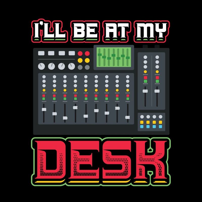 I'll Be On My Desk Dj Sound Engineer