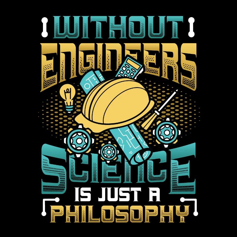 Without engineers, science is philosophy