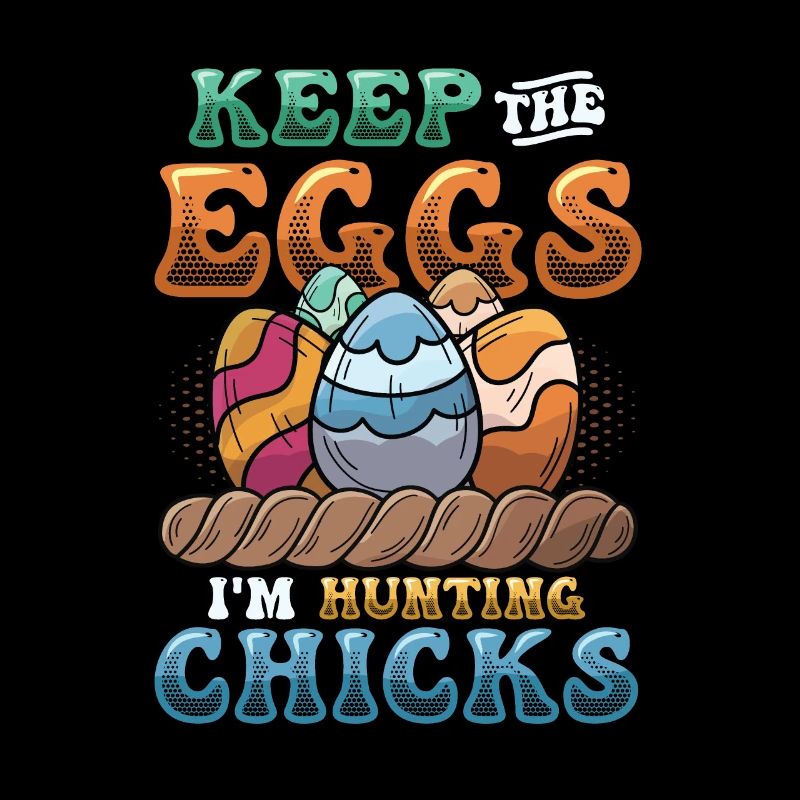 Keep The Eggs I'm Hunting Chicks Funny Adult