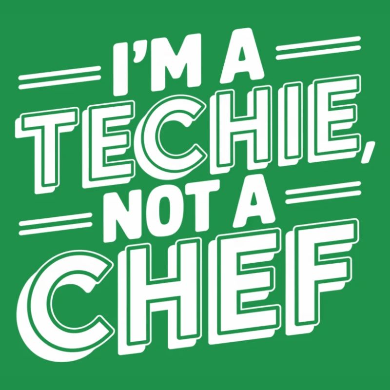 Techie Not a Chef Technician IT Programmer