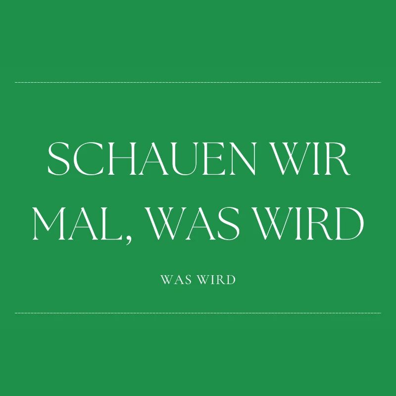 Schauen wir mal was wird - was wird