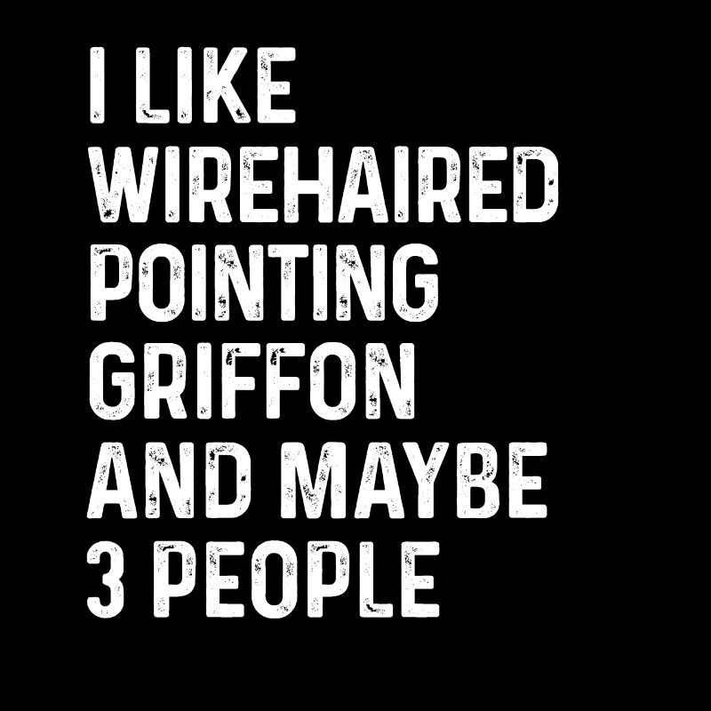 I Like Wirehaired Pointing Griffon And Maybe 3