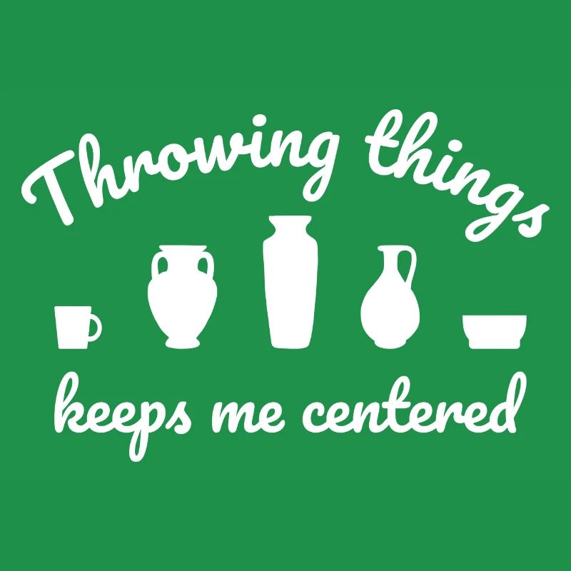 Throwing Things Keeps Me Centered Töpfer Töpferei