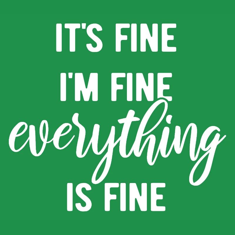 It's fine, I'm fine, everything is fine - Spruch