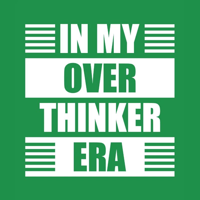 In My Overthinker Era Overthink