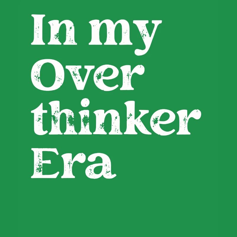 Dans mon ère Overthinker Overthink