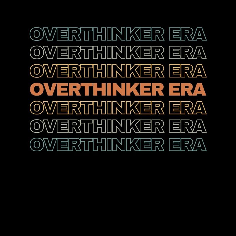 Dans mon ère Overthinker Overthink