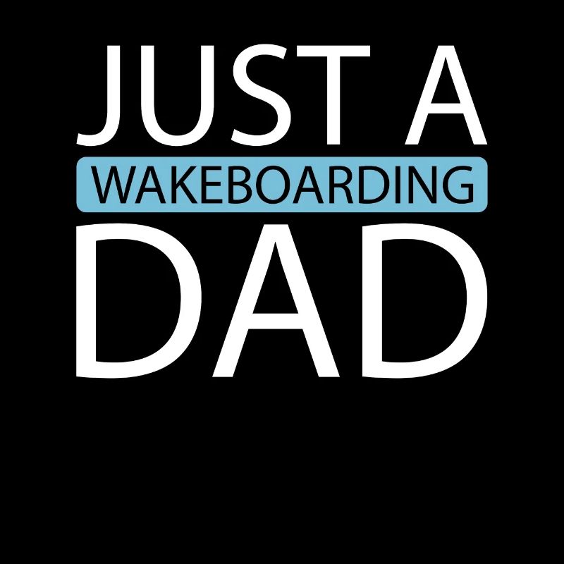 Wakeboard Wakeboarder Just A Wakeboarding Dad
