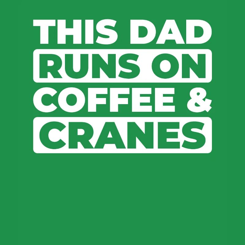 Crane Operator Crane Operator Coffee Father Dad