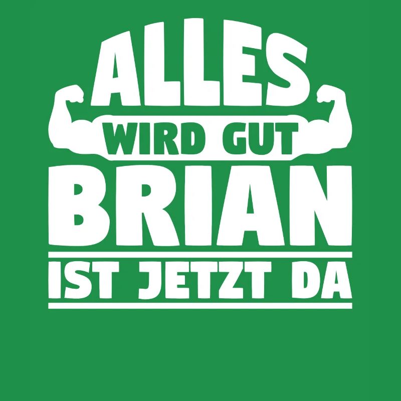 Alles wird gut Brian ist jetzt da