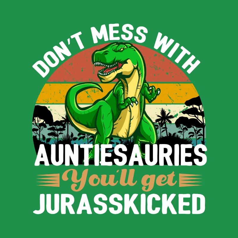 Auntiesaurus You'll Get JurassicSkicked Design
