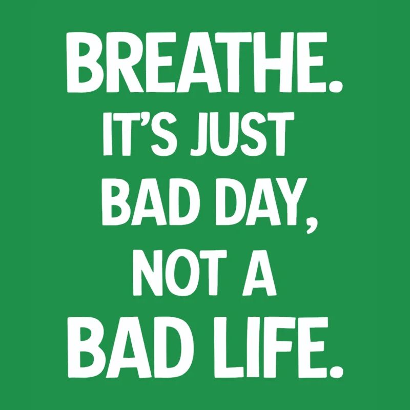 Take a deep breath, it's just a bad day