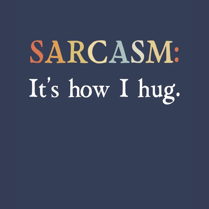 Sarkasmus Geschenke Sarcasm its how I hug