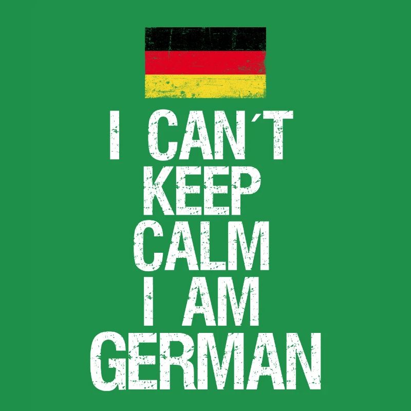 I can not Keep Calm I am Deutscher