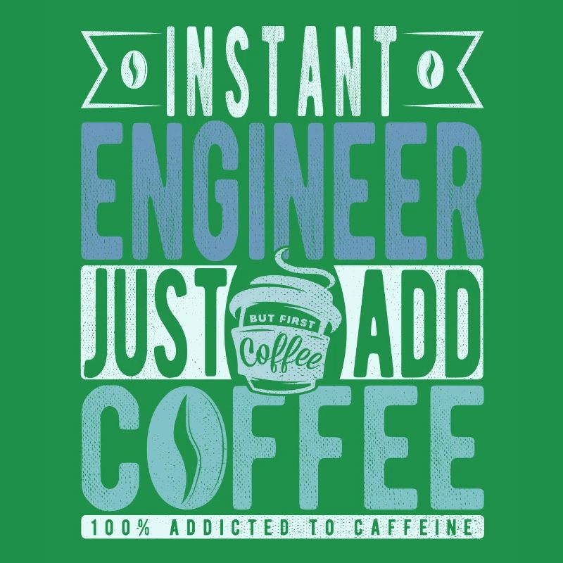 Instant Engineer Just Add Coffee