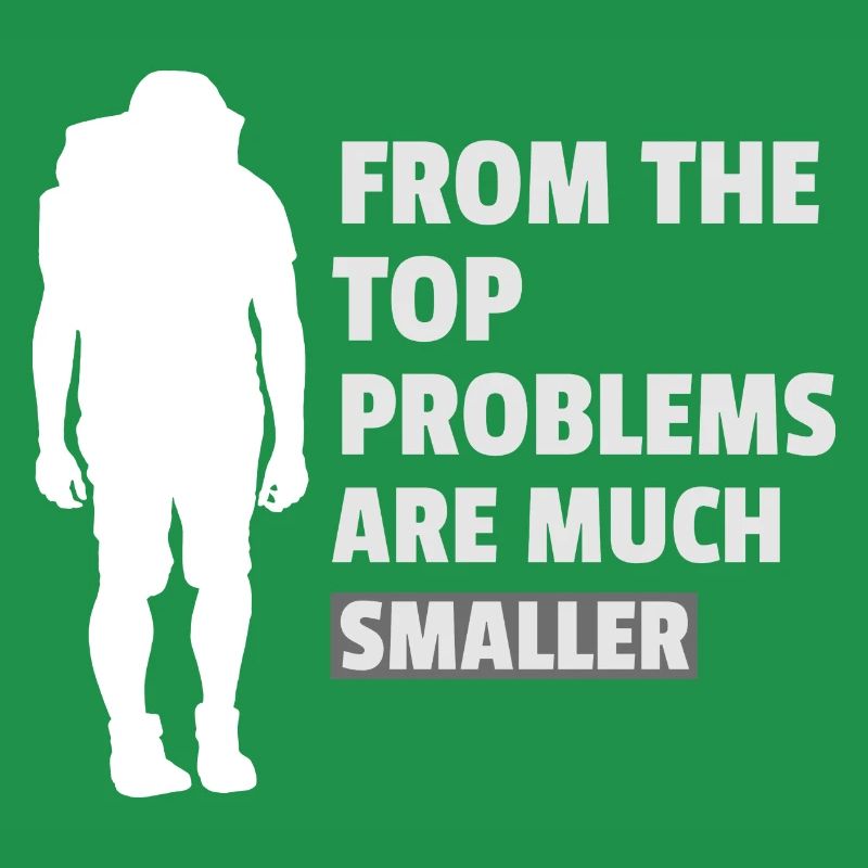 FROM THE TOP PROBLEMS ARE MUCH SMALLER Design