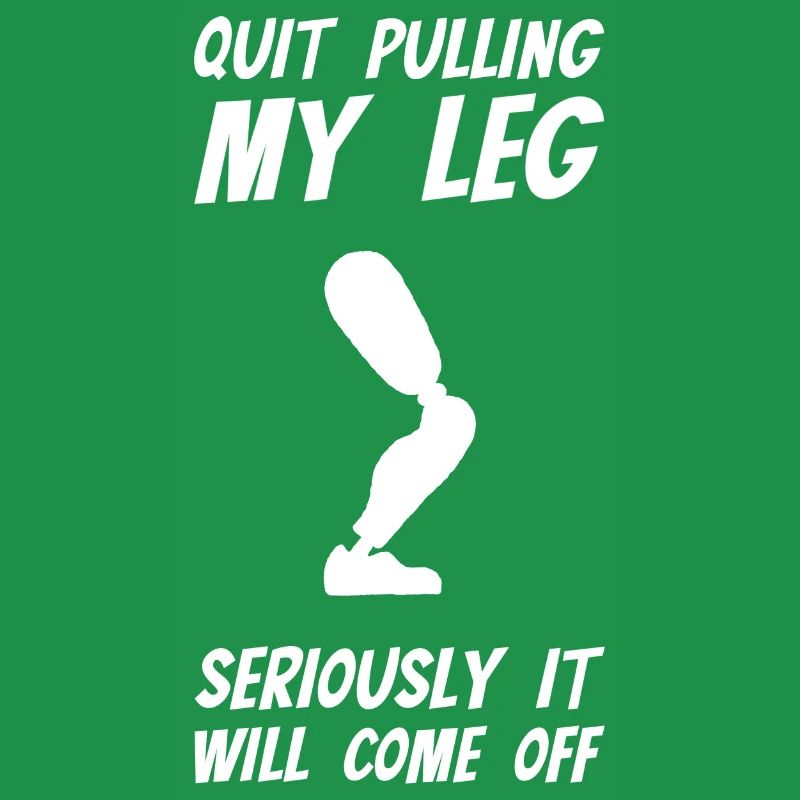 Stop Pulling My Leg Amputee