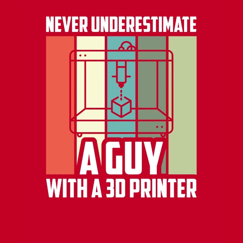 Never Underestimate A Guy 3D Printer - 3D Druck