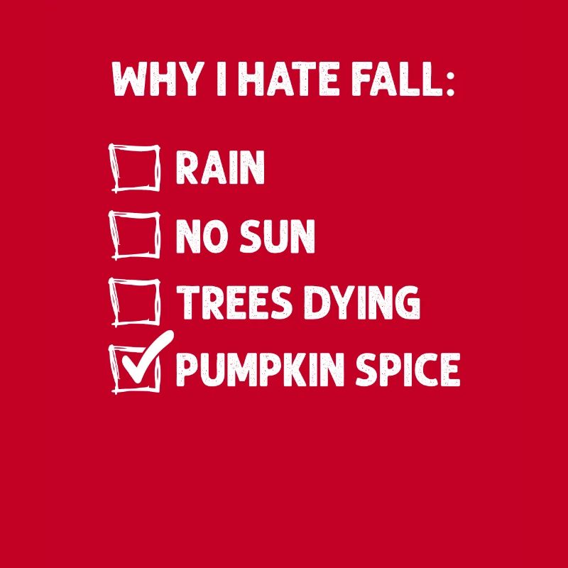 Why I Hate Fall - Funny Pumpkin Spice Hater