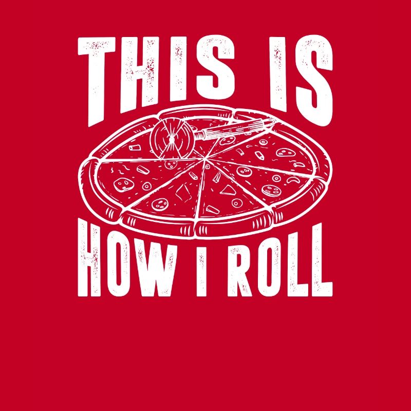 This Is How I Roll, Funny Pizza Baker