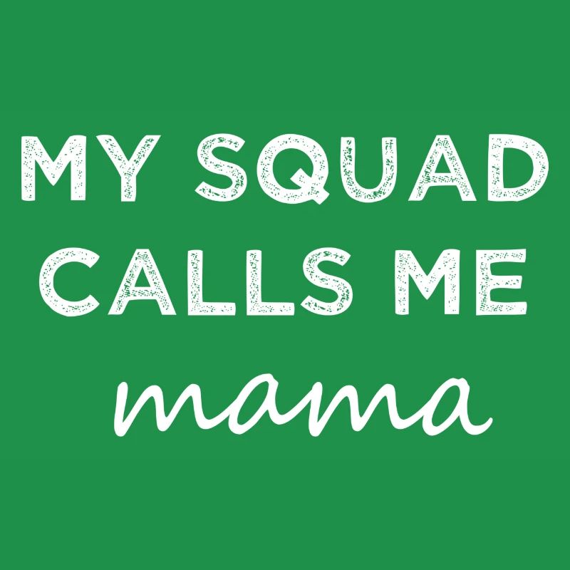 My Squad Calls Me Mama.