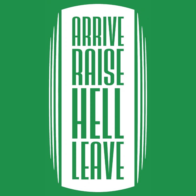 Arrive Raise Hell Leave Arrive and all hell breaks loose