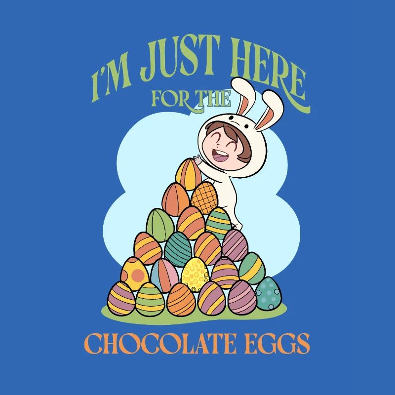 I’m Just Here for the Chocolate Eggs – Funny Easte