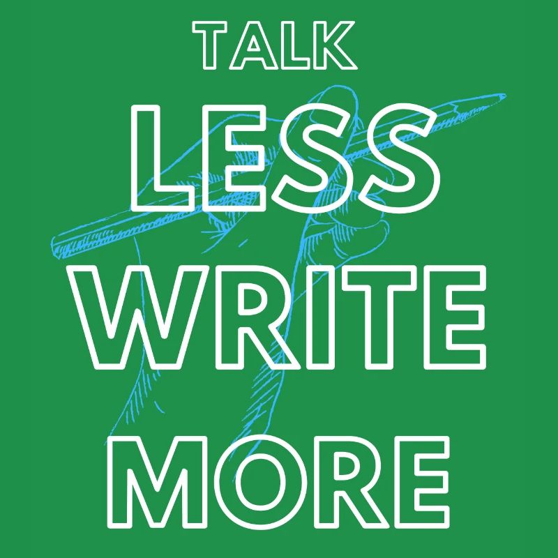 Talk less write more