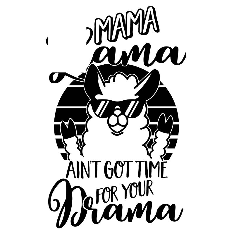 Mama Llama ain't got time for your Drama - Mutter