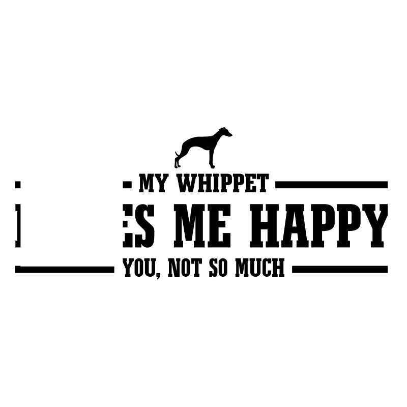 WHIPPET makes me happy
