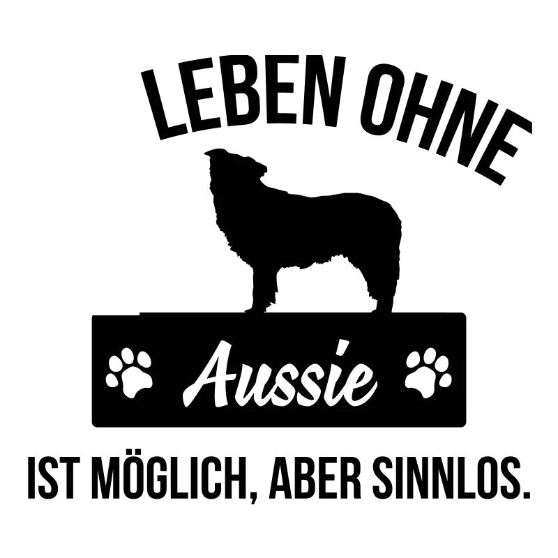 Ein Leben ohne Aussie ist sinnlos