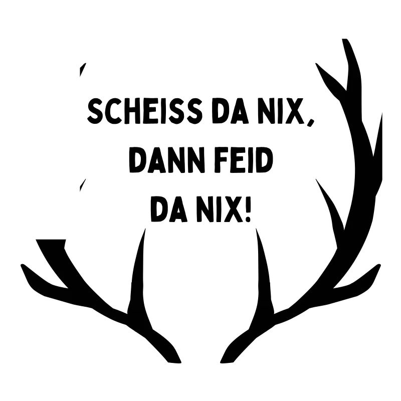 Scheiss da nix, dann feid da nix