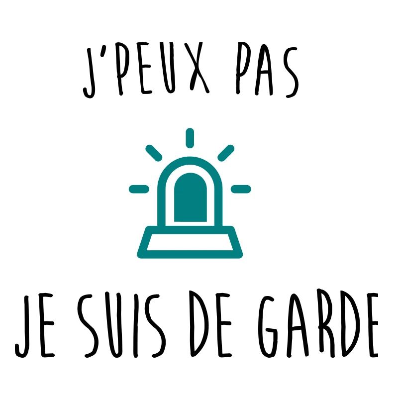 j'peux pas j'suis de garde
