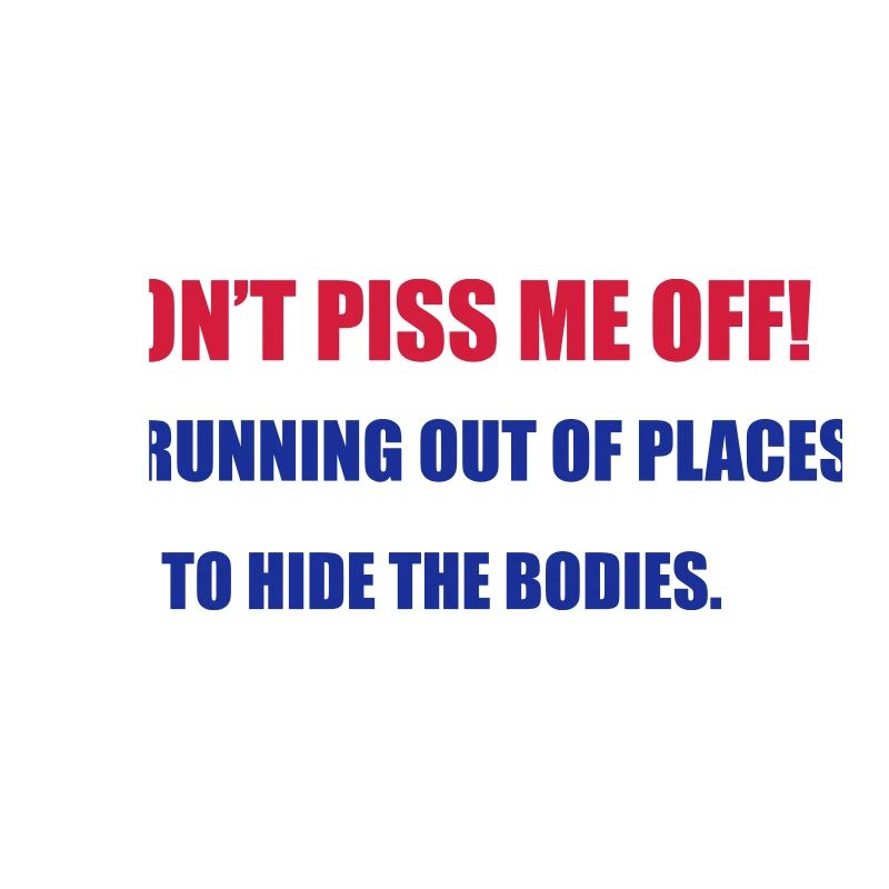 Don't Piss Me Off