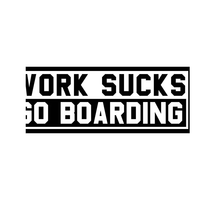 WORK SUCKS GO BOARDING