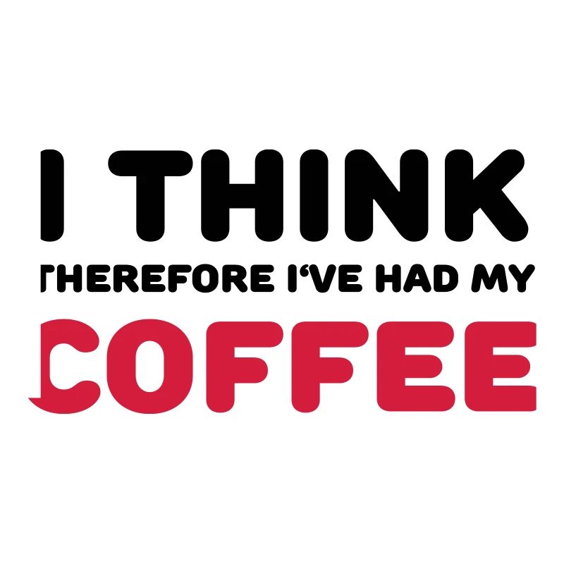 I think therefore I've had my coffee