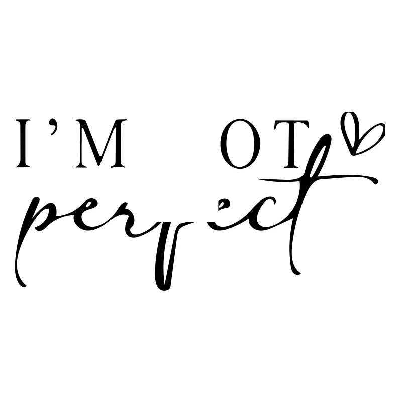 I'm not perfect.