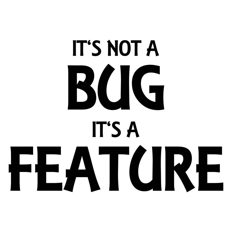 It's not a bug, it's a feature
