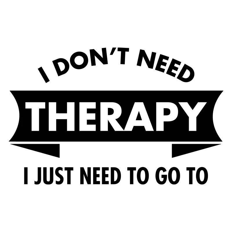 I Don't Need Therapy - Your Text
