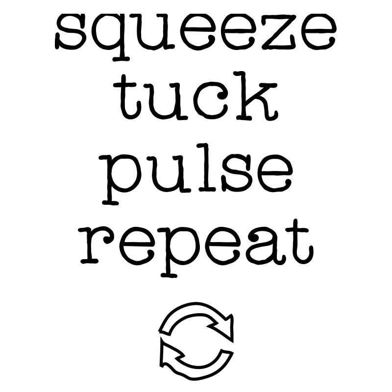 Squeez, Tuck, Pulse, Repeat