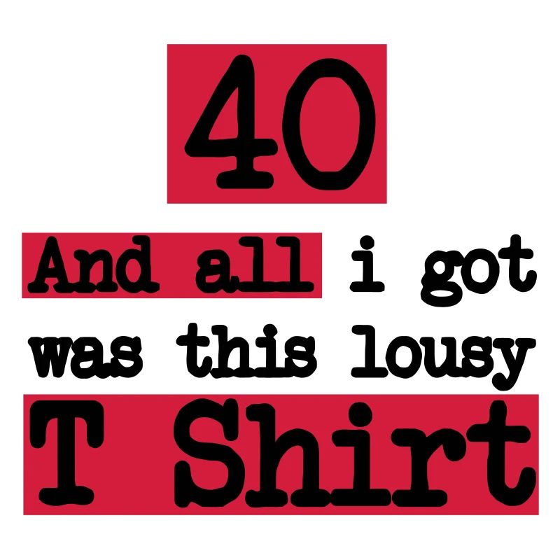 40 vierzigster Geburtstag: And all i got was this