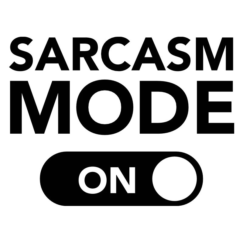 Sarcasm Mode (on)