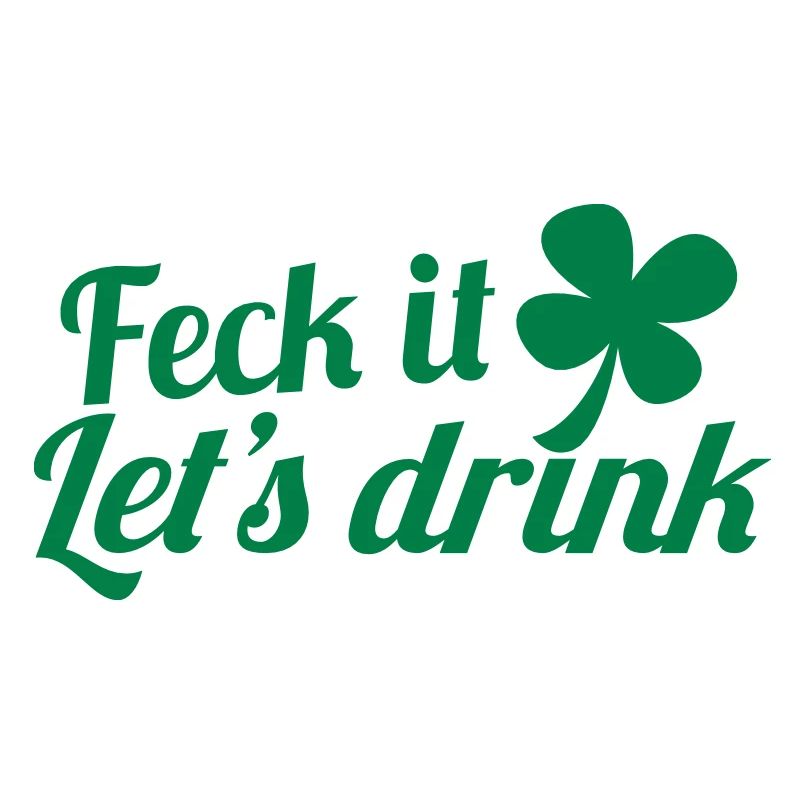 FECK IT! lets drink with Irish Shamrock