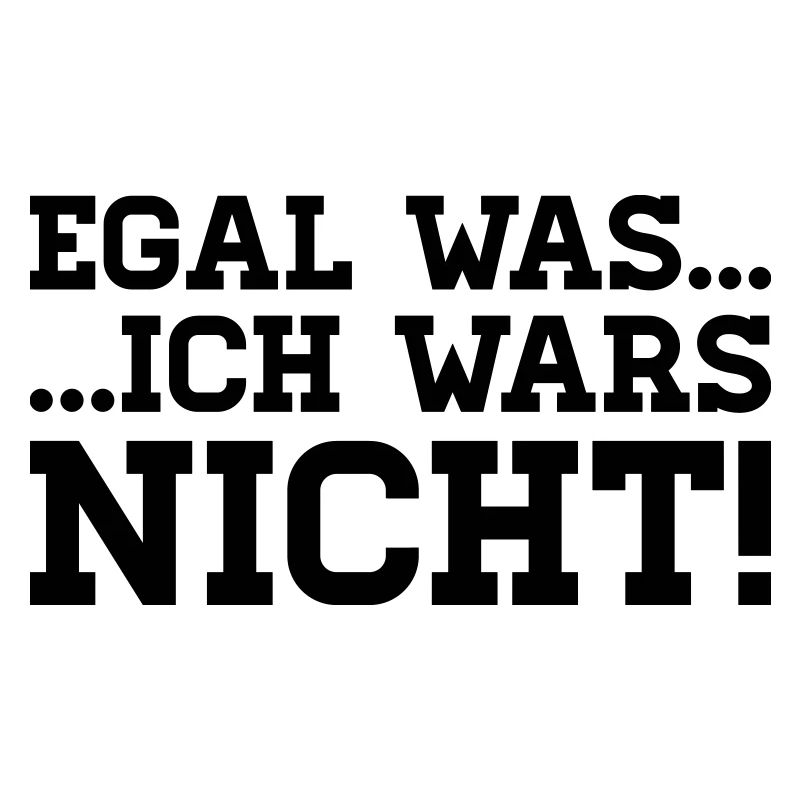 egal was - ich wars nicht!
