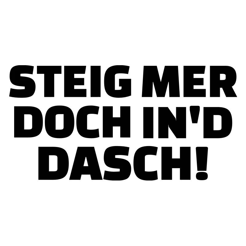 Steig mer doch in'd dasch