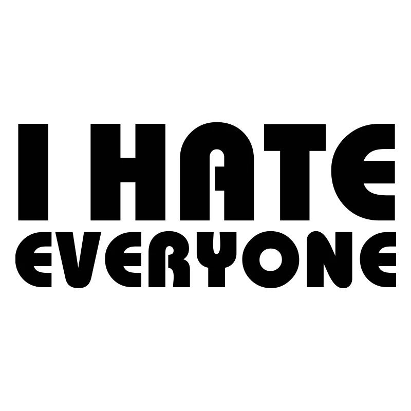 I hate everyone