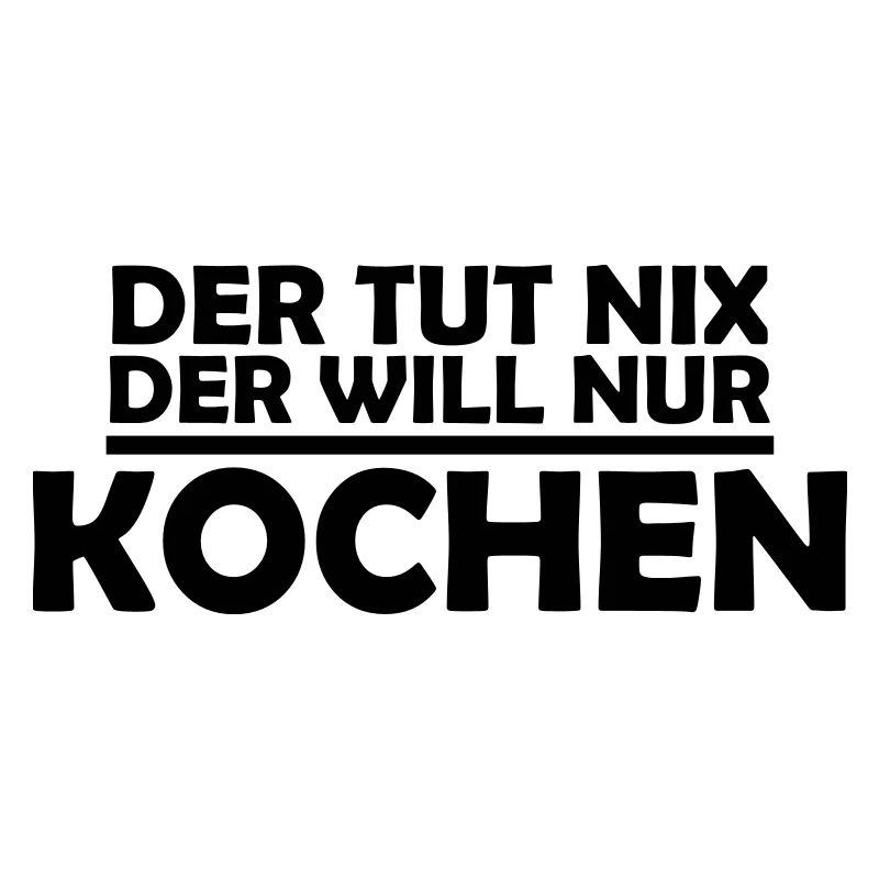 der tut nix der will nur kochen
