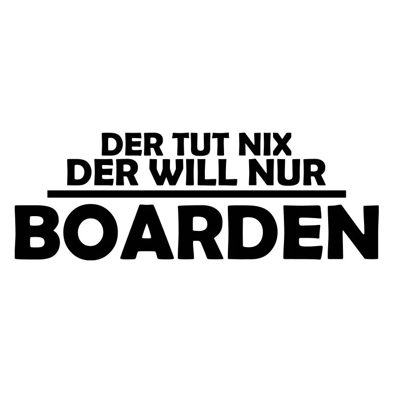 der tut nix der will nur boarden