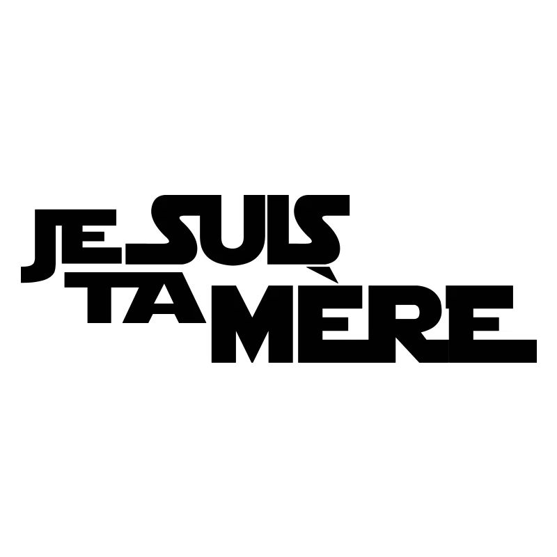 JE SUIS TA mère