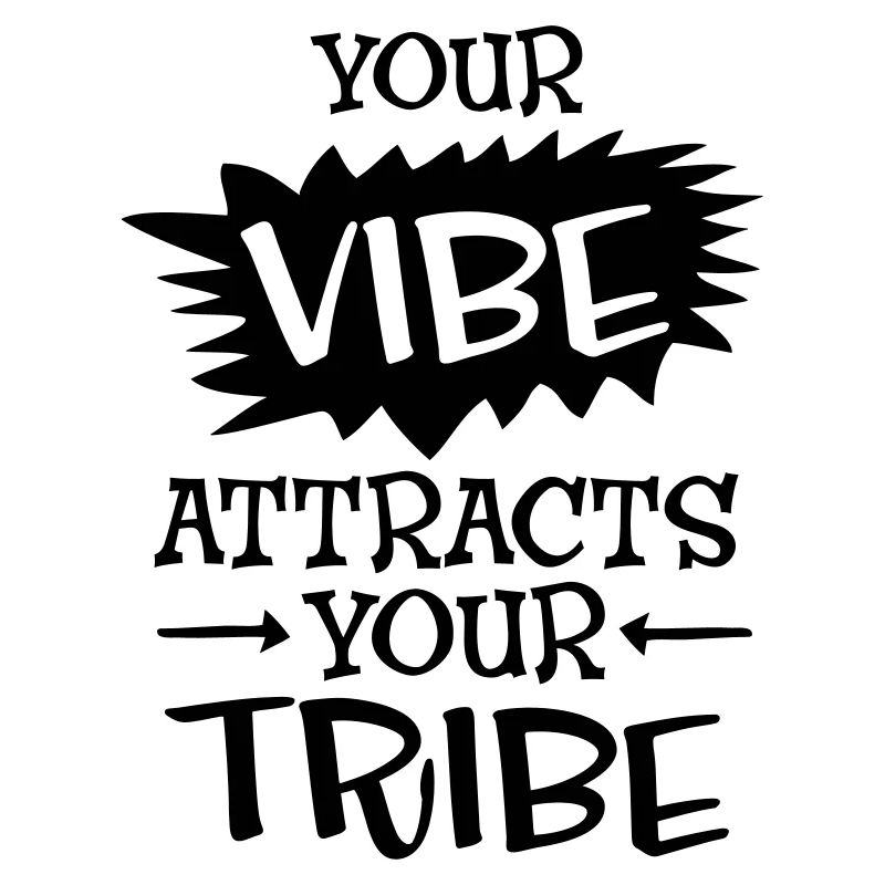 Your Vibe Attracts Your Tribe